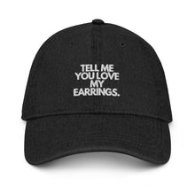 Load image into Gallery viewer, Tell Me You Love My Earrings Denim Hat
